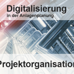 Projektorganisation in der Anlagenplanung