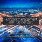 Fuhrparkmanagement am Puls der Zeit